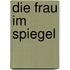 Die Frau im Spiegel