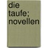 Die Taufe; Novellen