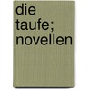 Die Taufe; Novellen door Paul Ernst