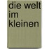 Die Welt Im Kleinen
