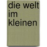 Die Welt Im Kleinen door Petra Schmidt