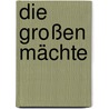 Die großen Mächte door Leopold Von Ranke