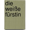 Die weiße Fürstin door Von Rainer Maria Rilke