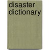 Disaster Dictionary by Daniel J. Bibby