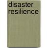Disaster Resilience by Not Available