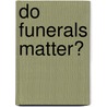 Do Funerals Matter? door William G. Hoy