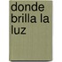 Donde Brilla la Luz