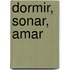 Dormir, Sonar, Amar