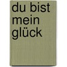 Du bist mein Glück door Harriet Grundmann