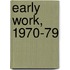 Early Work, 1970-79