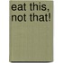 Eat This, Not That!