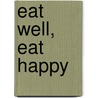 Eat Well, Eat Happy by Charity Ferreira