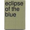 Eclipse of the Blue by D.E. Gray