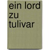 Ein Lord zu Tulivar by Dirk van den Boom