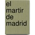 El Martir de Madrid