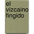 El Vizcaino Fingido