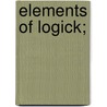 Elements Of Logick; by Levi Hedge