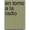 En Torno a la Radio door Aurora Garc A. Gonz Lez