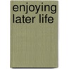 Enjoying Later Life by Elspeth Jackman