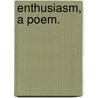 Enthusiasm, a poem. door Edward Jerningham