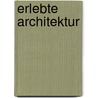 Erlebte Architektur by Georg F. Kempter