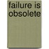 Failure Is Obsolete