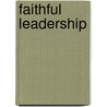 Faithful Leadership door Thomas R. Hawkins