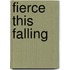 Fierce This Falling