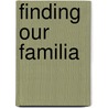 Finding Our Familia door Stevan Whitehead