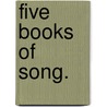 Five Books of Song. door Richard Watson Gilder