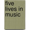 Five Lives in Music door Cecelia Hopkins Porter