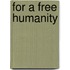 For A Free Humanity