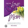 For the Love of Mom door Maria T. Bailey