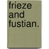 Frieze and Fustian.