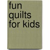 Fun Quilts for Kids by Liz Porter