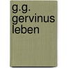 G.G. Gervinus Leben door G[Eorg] G[Ottfried] Gervinus