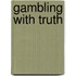 Gambling with Truth