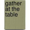 Gather at the Table by Thomas Norman Dewolf