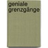 Geniale Grenzgänge