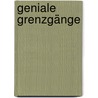 Geniale Grenzgänge by Peter Baumgartner