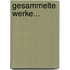 Gesammelte Werke...