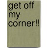 Get Off My Corner!! door Elizabeth Stayer