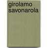 Girolamo Savonarola by Fr. Carolus Meier