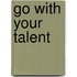 Go with Your Talent