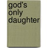 God's Only Daughter door Damon Galeassi
