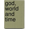 God, World and Time door Andrae Mercier