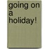 Going On A Holiday!