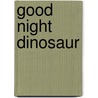 Good Night Dinosaur by Mark Jasper