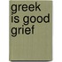 Greek Is Good Grief