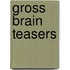 Gross Brain Teasers